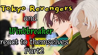 Tokyo Revengers and Windbreaker react to themselves||Part2/?||"Leaders and Fights"||