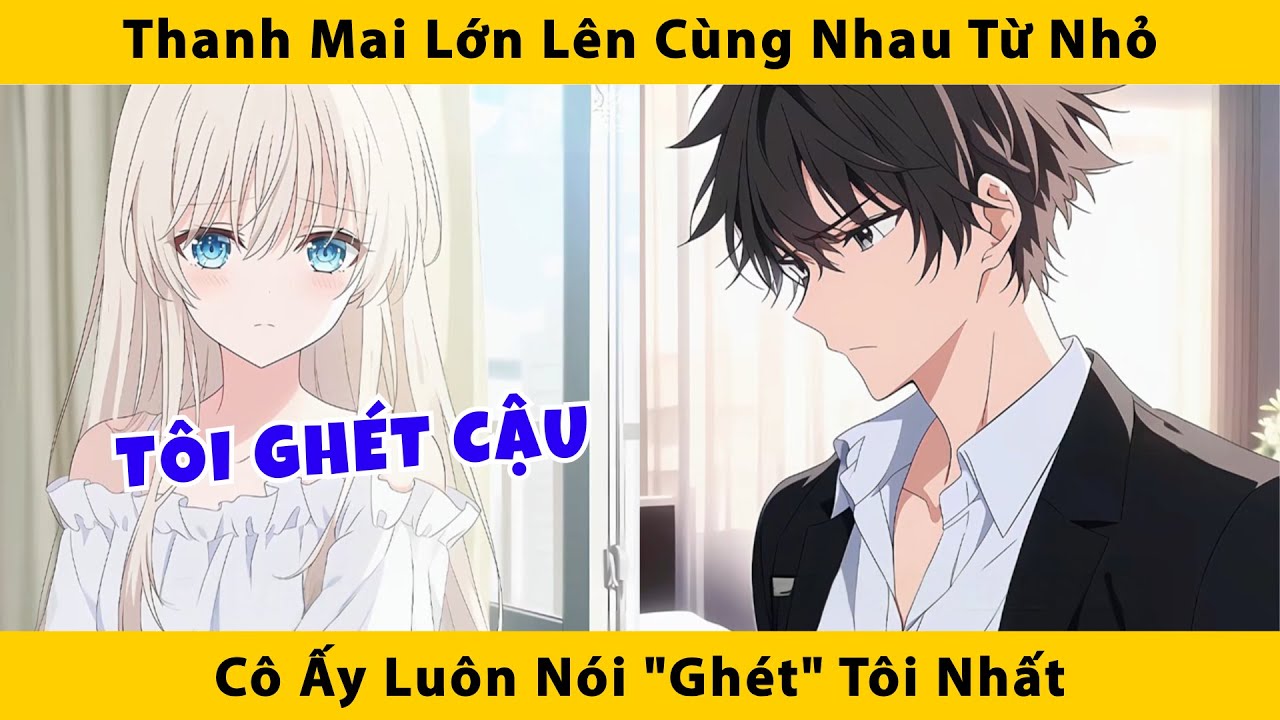 Thanh mai lớn lên cùng nhau từ nhỏ cô ấy luôn nói 