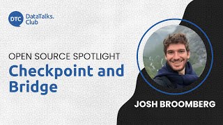 Open-Source Spotlight - Checkpoint and Bridge - Josh Broomberg