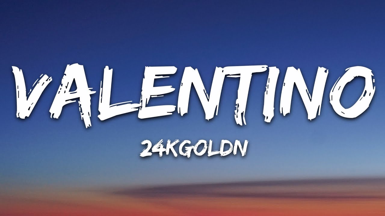 24KGoldn   Valentino Lyrics