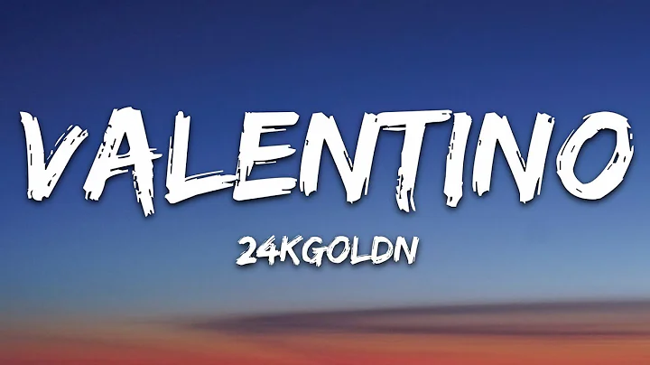 24KGoldn - Valentino (Lyrics) - DayDayNews