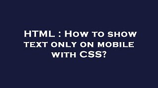 HTML : How to show text only on mobile with CSS?