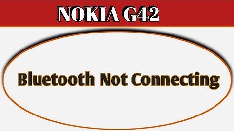 how to solve Bluetooth not connecting problem in Nokia g42, bluetooth connecting problem