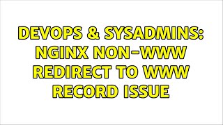 DevOps & SysAdmins: Nginx Non-WWW Redirect to WWW Record Issue