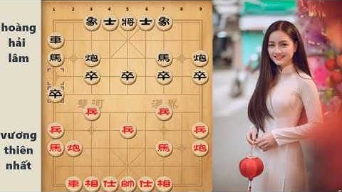 Vòng 11 giải vô địch đồng đội cờ tướng Giáp cấp liên tái 2019      VƯƠNG THIÊN NHẤT - HOÀNG HẢI LÂM