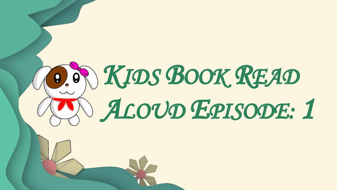 KIDS BOOK READ ALOUD EPISODE: 1 - YouTube