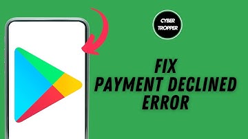 How to Fix Google play Payment Declined Error