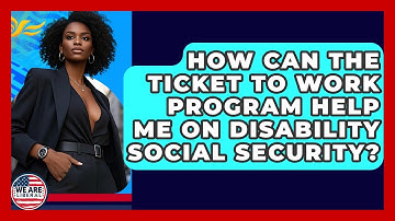 How Can The Ticket To Work Program Help Me On Disability Social Security? - We Are Liberal