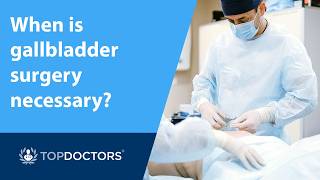 When is gallbladder surgery necessary?