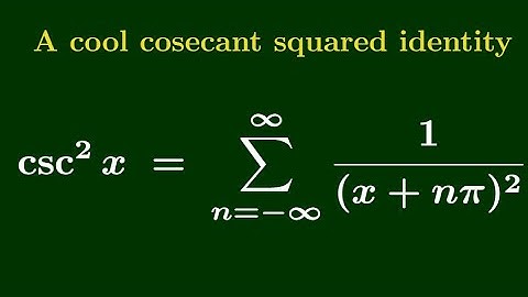 A cool csc squared identity - csc²(x) = Σ from n = -∞ to ∞ of 1 / (x + nπ)²