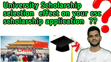 University Scholarship Selection will effect your CSC Scholarship Application?