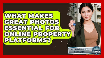 What Makes Great Photos Essential For Online Property Platforms? - Mastering Property Management