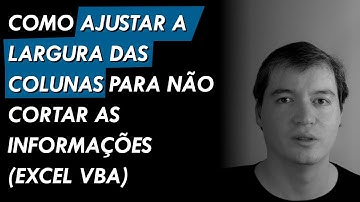 Como ajustar a largura das colunas para não cortar as informações | Excel VBA