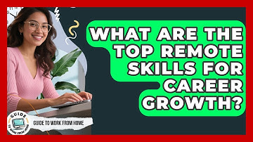 What Are The Top Remote Skills For Career Growth? - Guide To Work From Home