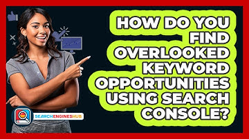 How Do You Find Overlooked Keyword Opportunities Using Search Console? - SearchEnginesHub.com