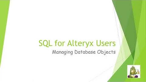 SQL for Alteryx Users Part 4:  Managing Database Objects