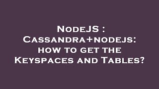 NodeJS : Cassandra+nodejs: how to get the Keyspaces and Tables
