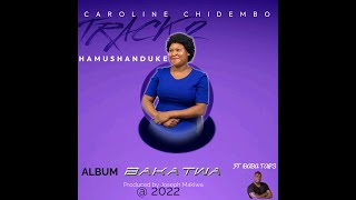 HAMUSHANDUKE (Munoramba Muri Mwari)  AUDIO - CAROLINE CHIDEMBO ft Delanaye