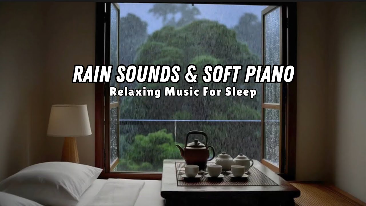 Rain Sounds & Soft Piano Music-Relaxing Sleep Music For Deep Sleep ...