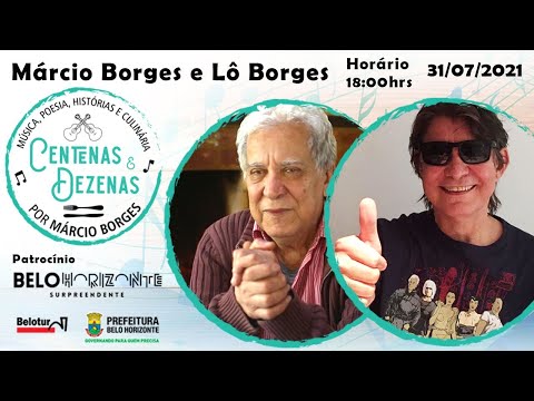 Centenas & Dezenas, por Marcio Borges- Especial com Lô Borges -31 de Julho de 2021