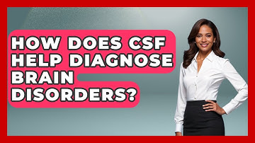 How Does CSF Help Diagnose Brain Disorders? - Neurotech Insight Pro