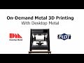 On-demand Metal 3D Printing with Desktop Metal