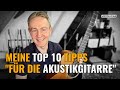 Gitarre lernen: Meine Top 10 "Muss ich wissen" Tipps für die Akustische Gitarre.