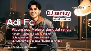 Download Lagu ALBUM POP MELAYU DANGDUT RELIGI ISLAMI TERBARU - ADI FC,DJ Santuy ,sarat makna,enak di dengar 🎧🤲 MP3
