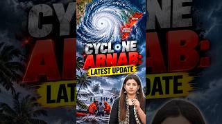 CYCLONE ARNAB: LATEST UPDATE !