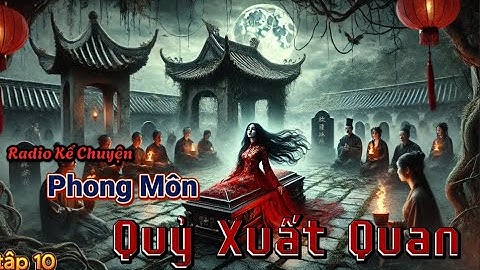 (TẬP 10)||Phong Môn, Quỷ Xuất Quan #loituantruong #phongmon