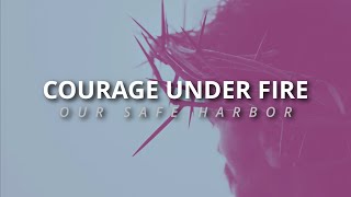 Courage Under Fire (Part 1)