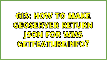 GIS: How to make geoserver return JSON for WMS GetFeatureInfo? (3 Solutions!!)