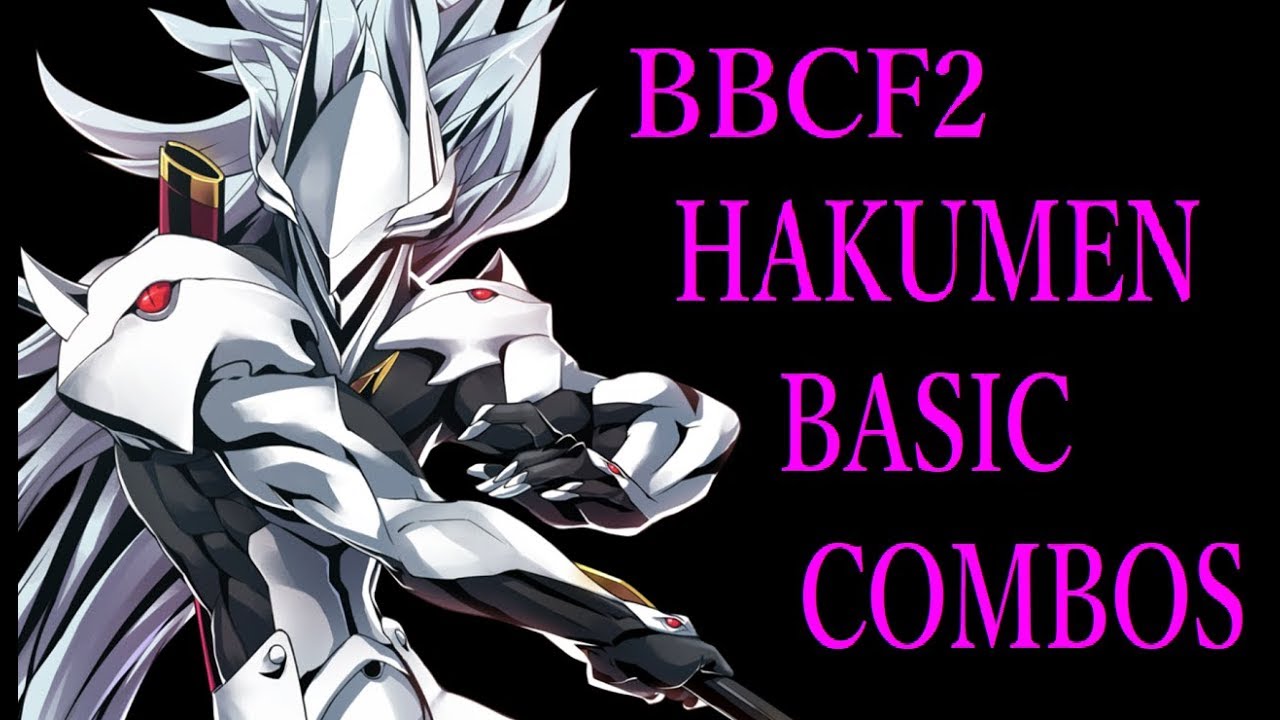 Bbcf2 Hakumen Basic Combos Blazblue Centralfiction ハクメン 基礎