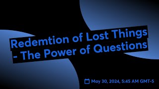 Redemtion of Lost Things  The Power of Questions