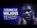 Dominique wilkins beyond the glory  the human highlight film documentary