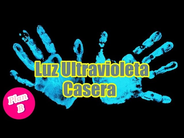 COMO HACER LUZ ULTRAVIOLETA CASERA 