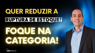 Como REDUZIR A RUPTURA de estoque? Foque na categoria!!