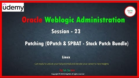 DigiTalk WebLogic Administration, Session 13: WebLogic Server Patching using OPatch and SPBAT