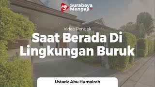 Berada Di Lingkungan Yang Buruk - Ustadz Abu Humairah