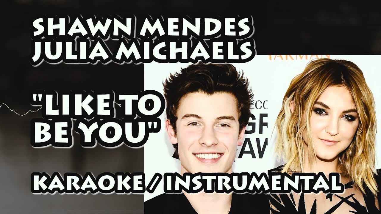 SHAWN MENDES, JULIA MICHAELS LIKE TO BE YOU (KARAOKE / INSTRUMENTAL