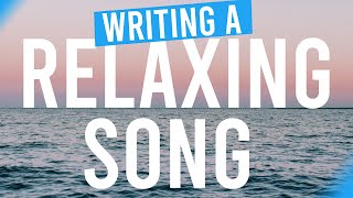 How to write a RELAXED song - songwriting vlog #8