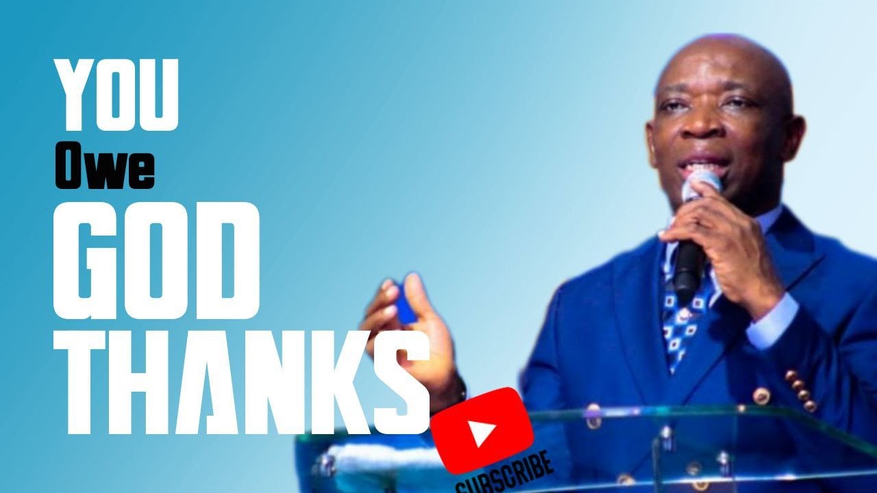 YOU OWE GOD THANKS EVANGELIST KINGSLEY YouTube