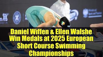 Daniel Wiffen & Ellen Walshe Win Medals at 2025 European Short Course Swimming Championships