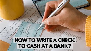 How Do I Write A Check To Cash At A Bank? The Best Method