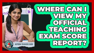 Where Can I View My Official Teaching Exam Score Report?