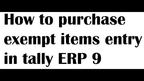 HOW TO PURCHASE EXEMPT ITEMS ENTRY IN TALLY ERP 9. what is purchase exempt items.