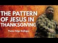 "The Pattern of Jesus in Thanksgiving" | Pastor Edgy Gallegos