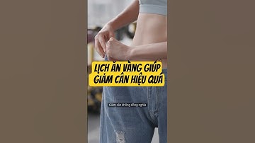 Lịch ăn vàng giúp bạn giảm cân hiệu quả