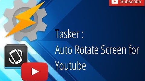 Tasker - Auto Rotate Screen for Youtube