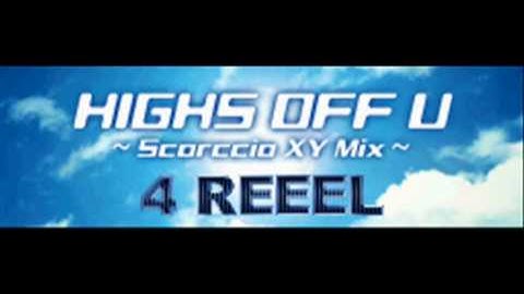 4 REEEL - HIGHS OFF U (Scorccio XY Mix) [HQ]